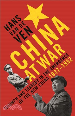 China at War: Triumph and Tragedy in the Emergence of the New China 1937-1952