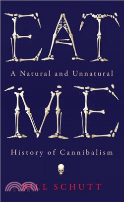 Eat Me：A Natural and Unnatural History of Cannibalism