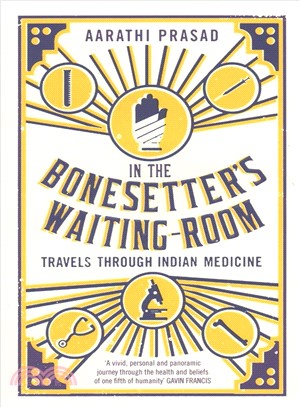 In the Bonesetter's Waiting Room ─ Travels Through Indian Medicine