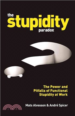 The stupidity paradox ― The power and pitfalls of functional stupidity at work