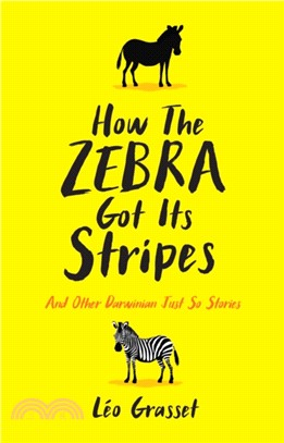 How the zebra got its stripes :and other Darwinian just so stories /