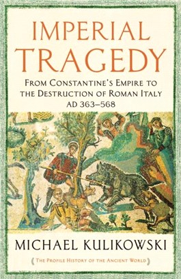 Imperial Tragedy：From Constantine's Empire to the Destruction of Roman Italy AD 363-568
