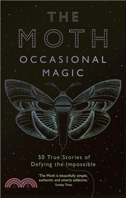 The Moth Presents: Occasional Magic：50 True Stories of Defying the Impossible