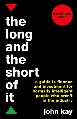 The Long and the Short of It (International edition)：A guide to finance and investment for normally intelligent people who aren't in the industry