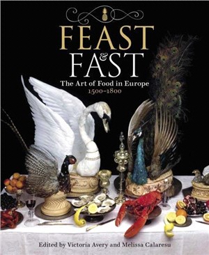 Feast and Fast：The Art of Food in Europe, 1500-1800