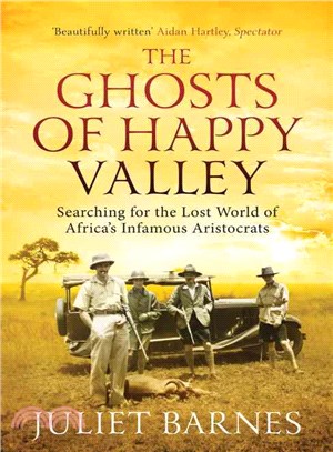 The Ghosts of Happy Valley ─ Searching for the Lost World of Africa's Infamous Aristocrats