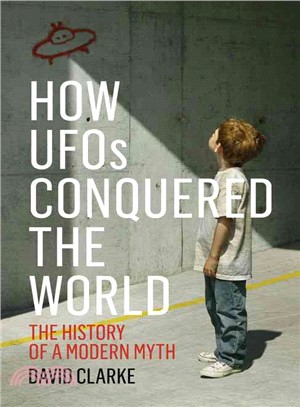 How UFOs Conquered the World ─ The History of a Modern Myth