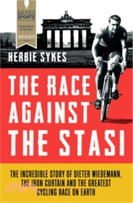 The Race Against the Stasi ─ The Incredible Story of Dieter Wiedemann, the Iron Curtain and the Greatest Cycling Race on Earth