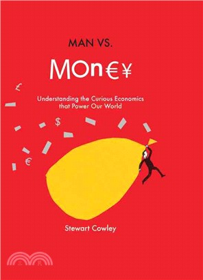 Man Vs. Money ─ Understanding the Curious Economics That Power Our World