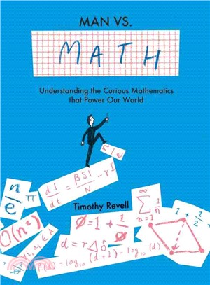 Man Vs. Math ─ Understanding the Curious Mathematics That Power Our World