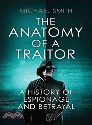 The Anatomy of a Traitor ─ A History of Espionage and Betrayal