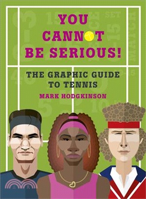 You Cannot Be Serious! the Graphic Book of Tennis ― Grand Slams, Players and Fans, and All the Tennis Trivia Possible