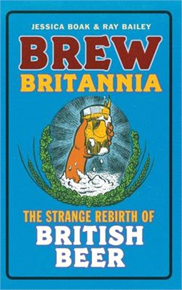 Brew Britannia ─ The Strange Rebirth of British Beer