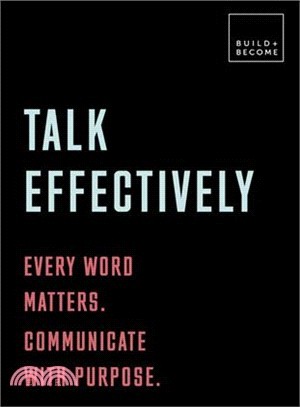 Talk Effectively: Every word matters. Communicate