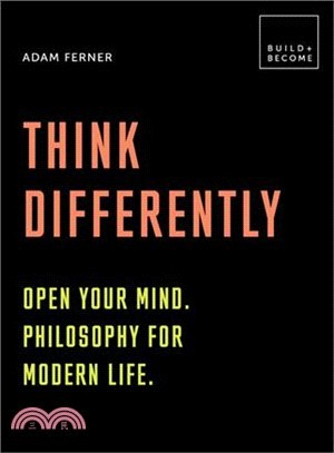 Think Differently ― Open Your Mind - Philosophy for Modern Life; 20 Thought-provoking Lessons