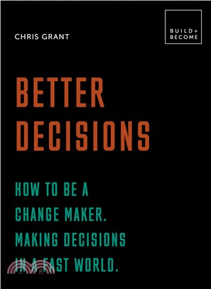 Better Decisions: How to be a change maker. Making decisions in a fast world.