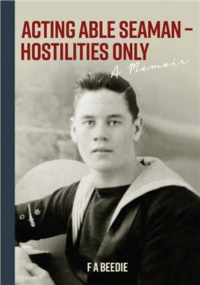 Acting Able Seaman - Hostilities Only：A Memoir