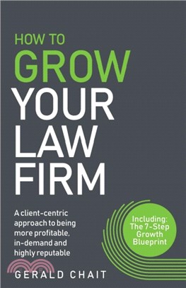 How To Grow Your Law Firm：A client-centric approach to being more profitable, in-demand and highly reputable