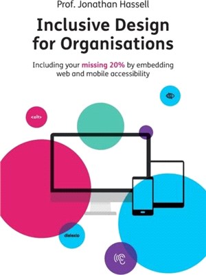 Inclusive Design for Organisations：Including your missing 20% by embedding web and mobile accessibility