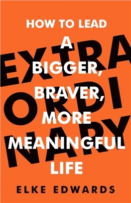 Extraordinary：How to lead a bigger, braver, more meaningful life