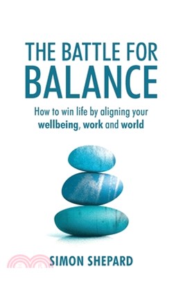 The Battle for Balance: How to win life by aligning your wellbeing, work and world