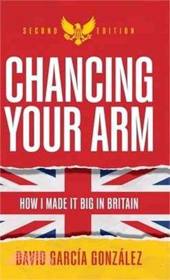 Chancing Your Arm: How I made it big in Britain