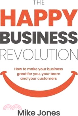 The Happy Business Revolution: How to make your business great for you, your team and your customers