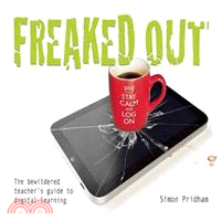 Freaked Out ― The Bewildered Teachers Guide to Digital Learning
