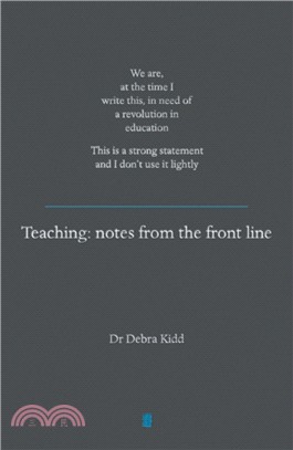 Teaching：Notes from the front line. We are, at the time I write this, in need of a revolution in education. This is a strong statement and I don't use it lightly
