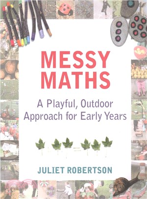Messy maths :  a playful, outdoor approach for early years /
