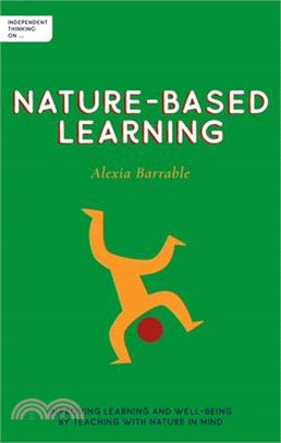 Independent Thinking on Nature-Based Learning: Improving Learning and Well-Being by Teaching with Nature in Mind