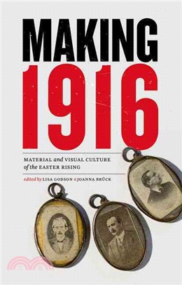 Making 1916 ─ Material and Visual Culture of the Easter Rising