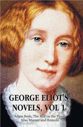 George Eliot's Novels, Volume 1 (complete and unabridged)：Adam Bede, The Mill on the Floss, Silas Marner and Romola.