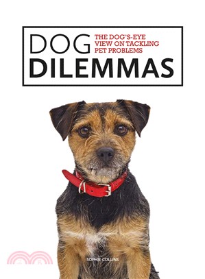 Dog Dilemmas: The Dog'S-Eye View On Tackling Pet Problems (Dog'S-Eye View)