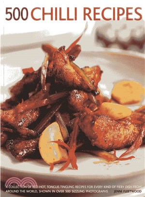 500 Chilli Recipes ─ A Collection of Red-Hot, Tongue-Tingling Recipes for Every Kind of Fiery Dish from Around the World, Shown in over 500 Sizzling Photographs