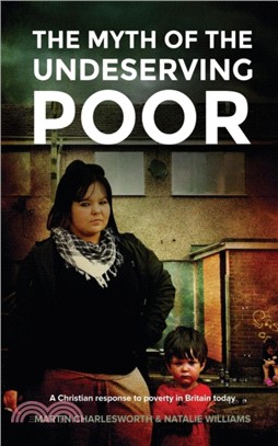 The Myth of the Undeserving Poor - a Christian Response to Poverty in Britain Today