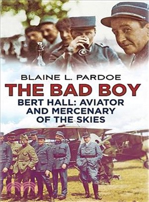 The Bad Boy ─ Bert Hall: Aviator and Mercenary of the Skies