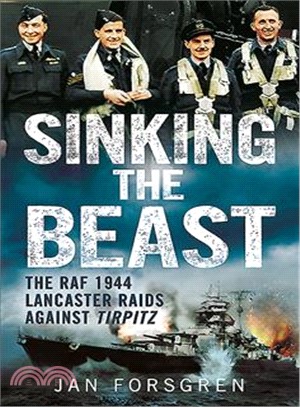Sinking the Beast ― The Raf 1944 Lancaster Raids Against Tirpitz