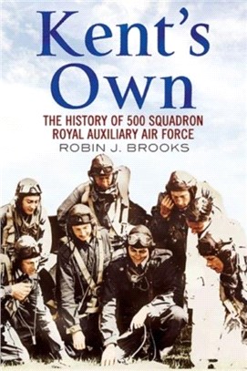 Kent's Own：The Story of No. 500 (County of Kent) Squadron Royal Auxiliary Air Force