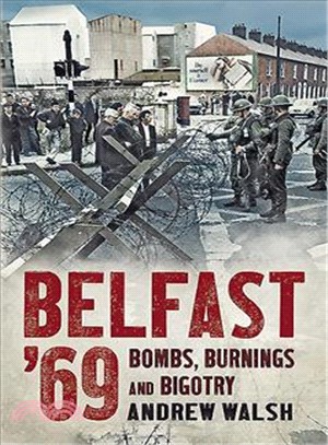 Belfast '69 ─ Bombs, Burnings and Bigotry