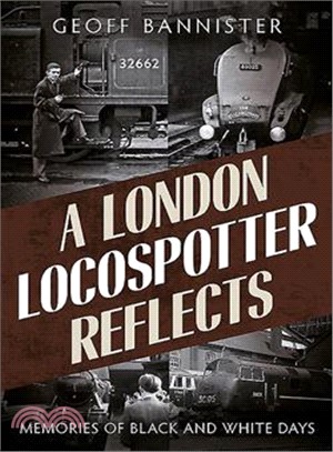 A London Locospotter Reflects ― Memories of Black and White Days