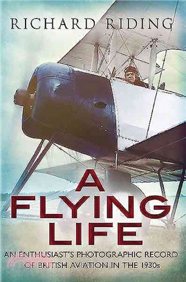 Flying Life：An Enthusiast's Photographic Record of British Aviation in the 1930s