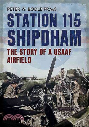 Station 115 Shipdham：The Story of a USAAF Airfield