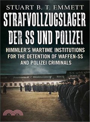 Strafvollzugslager Der SS Und Polizei ─ Himmler Wartime Institutions for the Detention of Waffen-SS and Polizei Criminals