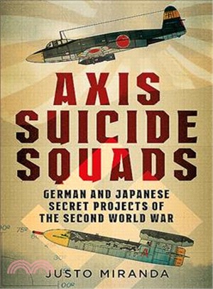 Axis Suicide Squads ─ German and Japanese Secret Projects of the Second World War