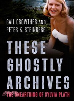These Ghostly Archives ─ The Unearthing of Sylvia Plath