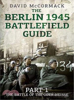 The Berlin 1945 Battlefield Guide ─ The Battle of the Oder-neisse