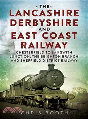 The Lancashire Derbyshire and East Coast Railway ─ Chesterfield to Langwith Junction, the Beighton Branch and Sheffield District Railway