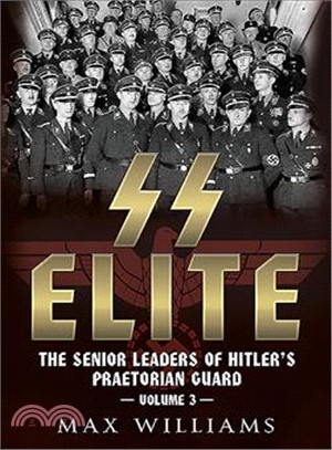 Ss Elite. Volume 3: R to W ─ The Senior Leaders of Hitler's Praetorian Guard