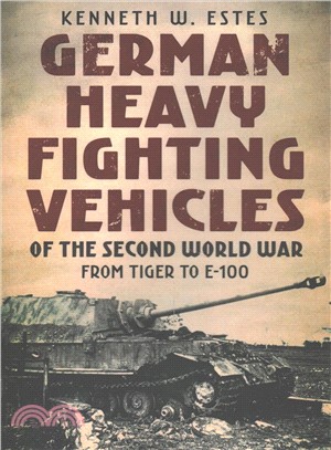 German Heavy Fighting Vehicles of the Second World War ─ From Tiger to E-100